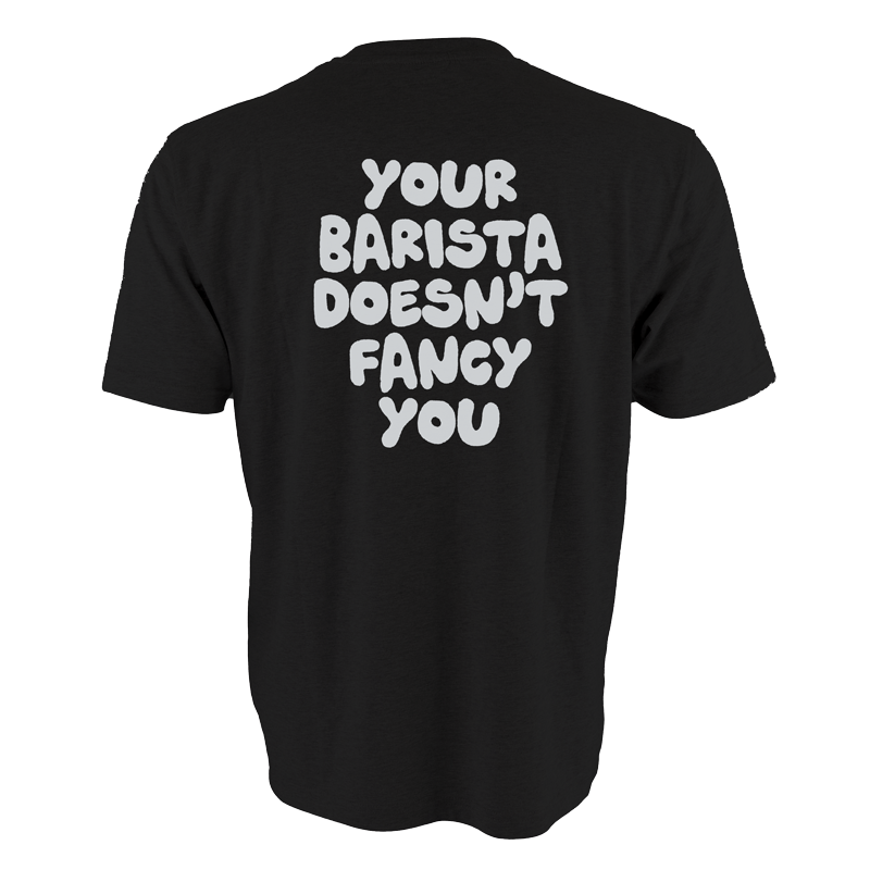 Your Barista Doesn't Fancy You T-Shirt