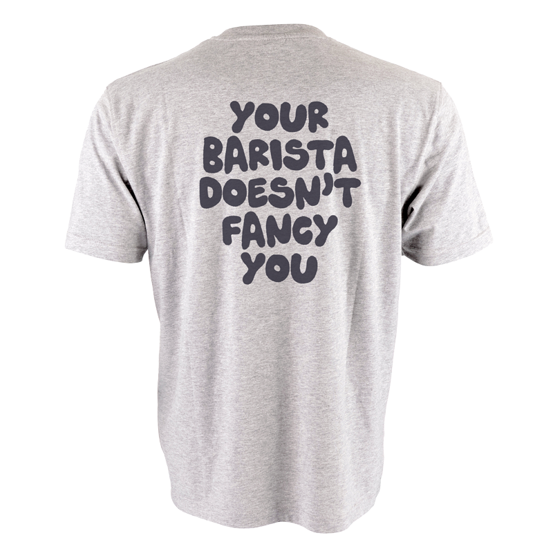 Your Barista Doesn't Fancy You T-Shirt