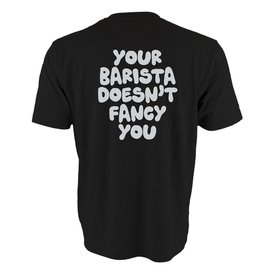 Your Barista Doesn't Fancy You T-Shirt (Black)