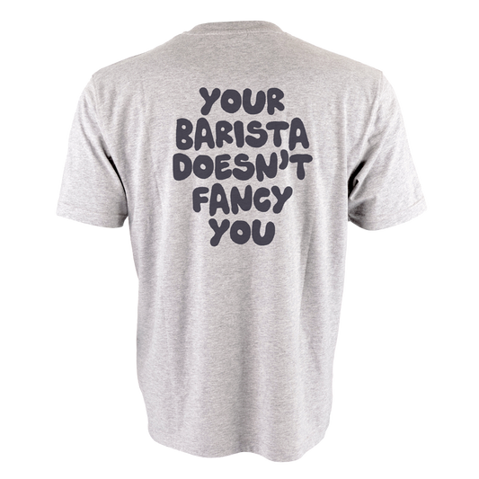 Your Barista Doesn't Fancy You T-Shirt (Grey)
